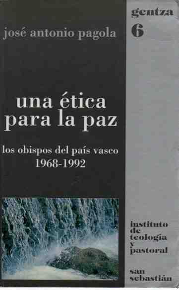 Una ética para la paz. Los obispos del país vasco. 1968-1992. - Pagaloa, José Antonio