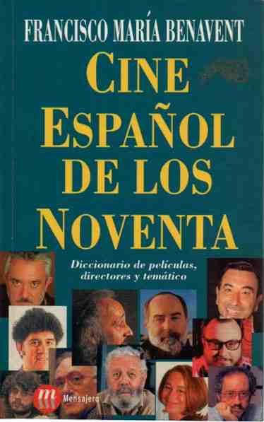 Cine español de los noventa. Diccionario de películas, directores y temático. - Benavent, Francisco María