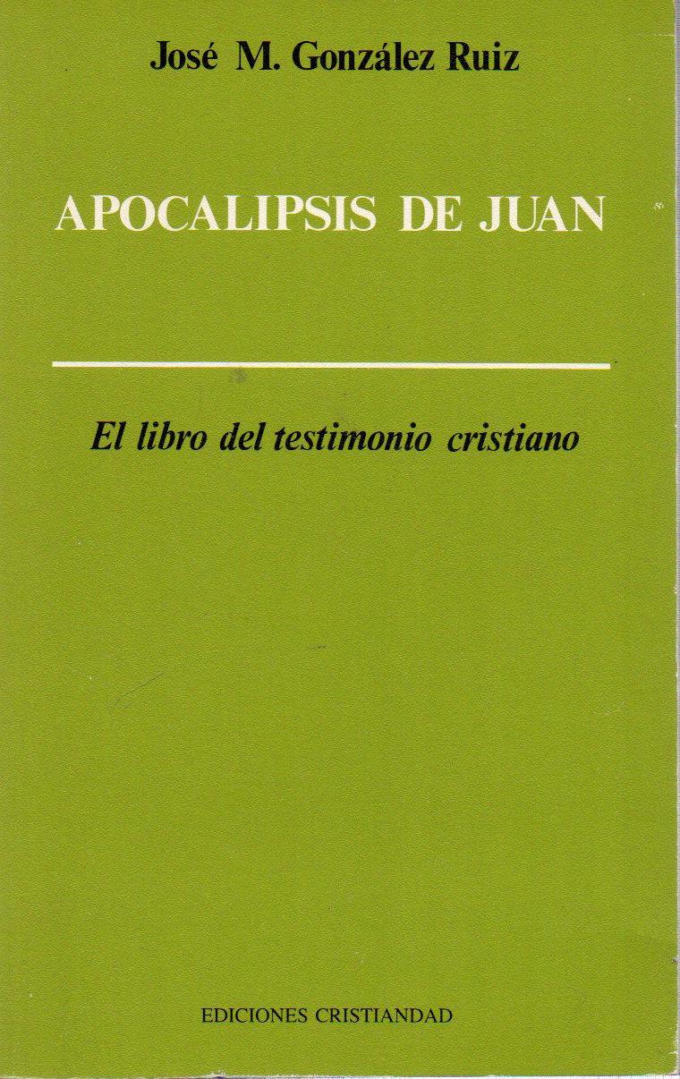 Apocalipsis de Juan El libro del testimonio cristiano. - González Ruiz, José María