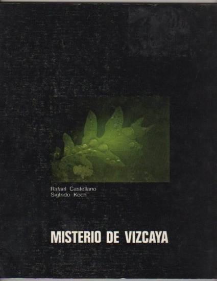 Misterio de Vizcaya . - Castellano de la Puente, Rafael (texto) / Koch Arruti, Sigfrido (fotografía)