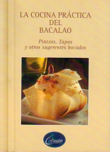 La cocina práctica del bacalao Pintxos, tapas y otros sugerentes bocados.