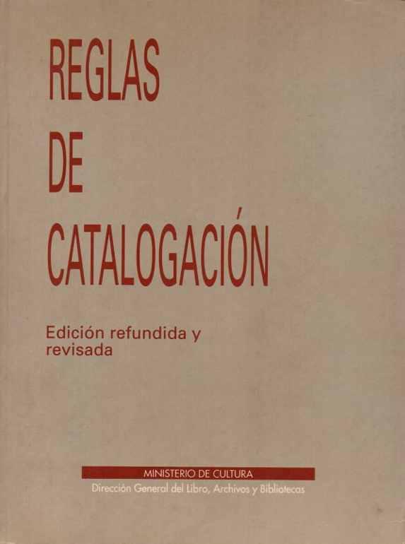 Reglas de Catalogación. Edición refundida y revisada.