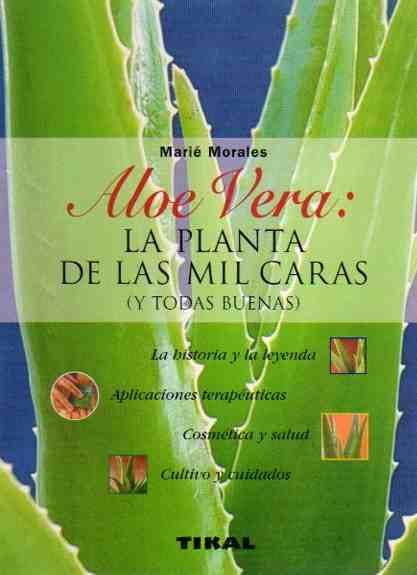 Aloe Vera: La planta de las mil caras. (Y todas buenas). - Morales, Marié