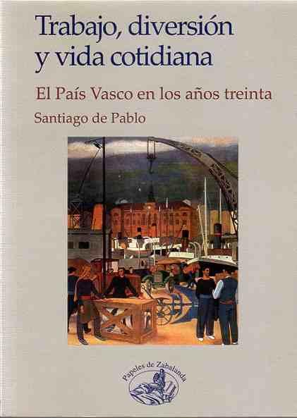 Trabajo, Diversión y Vida Cotidiana El País Vasco en los años treinta. - Pablo, Santiago de