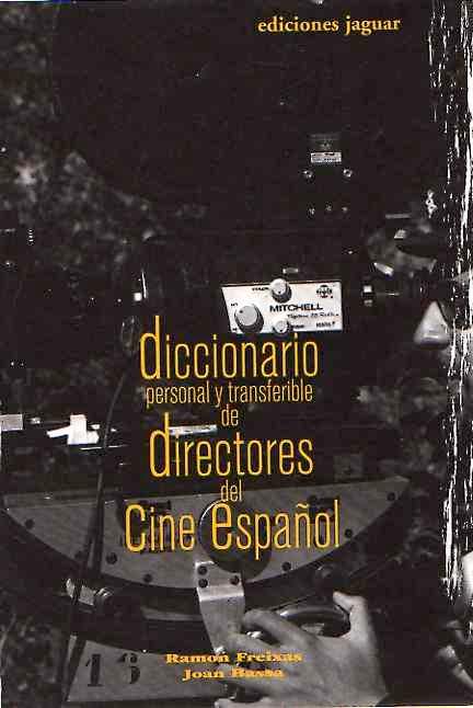 Diccionario personal y transferible de directores del Cine Español . - Freixas, Ramón/Bassa, Joan