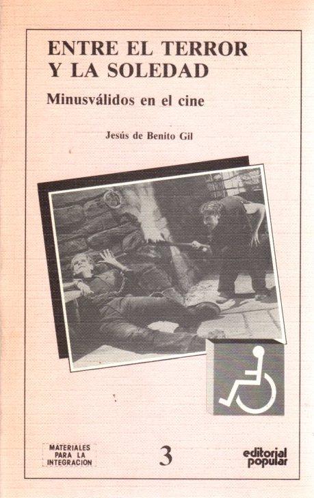 Entre el terror y la soledad. Minusválidos en el cine . - Benito Gil, Jesús de