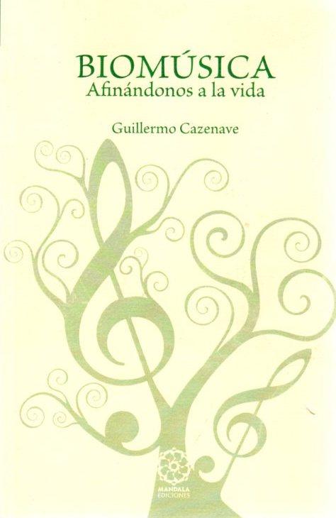 Biomúsica. Afinándonos a la vida . - Cazenave, Guillermo