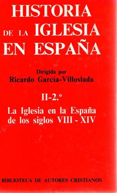 Historia de la iglesia en España. II-2º La Iglesia en la España de los siglos VIII-XIV . - García-Villoslada, Ricardo (Dir.)