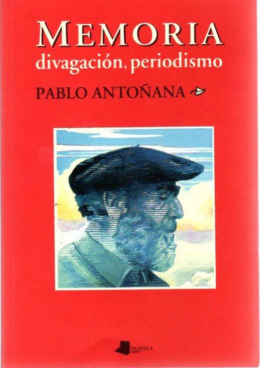 Memoria, divagación, periodismo . - Antoñana, Pablo