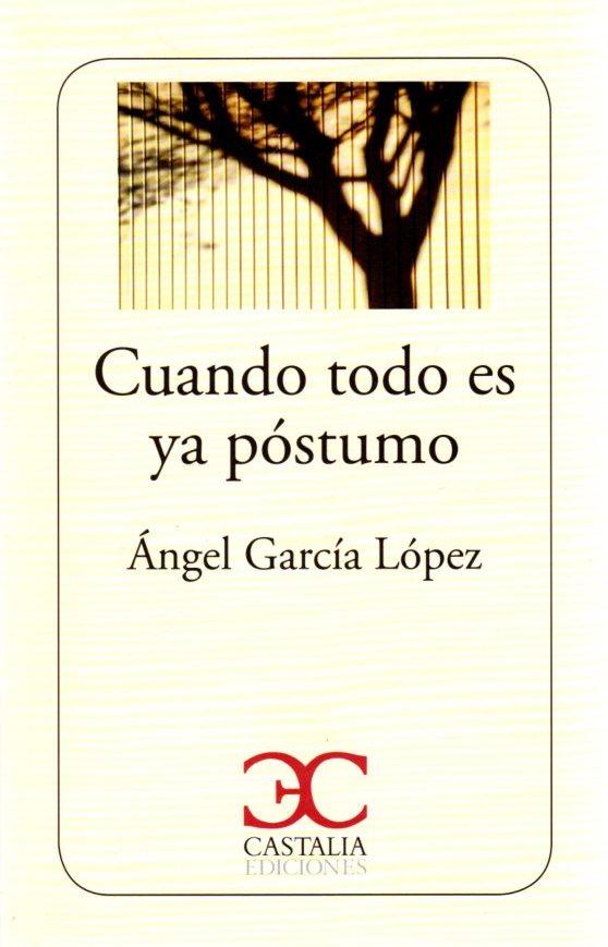 Cuando todo es ya póstumo . - García López, Ángel