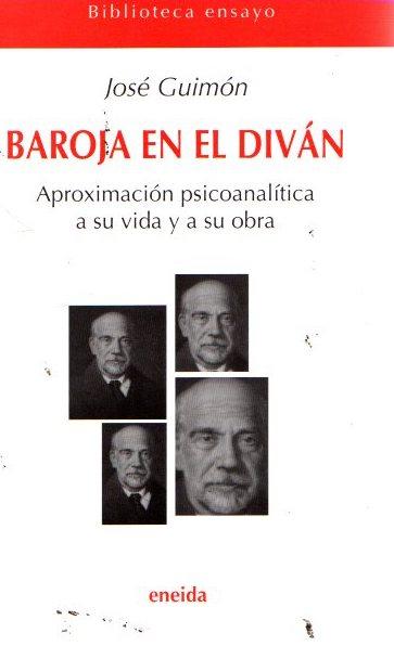 Baroja en el diván: psicoanálisis de Pío Baroja . - Guimón Ugartechea, José