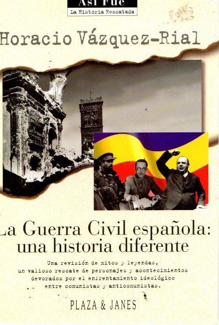 La guerra civil española: una historia diferente . - Vázquez Rial, Horacio