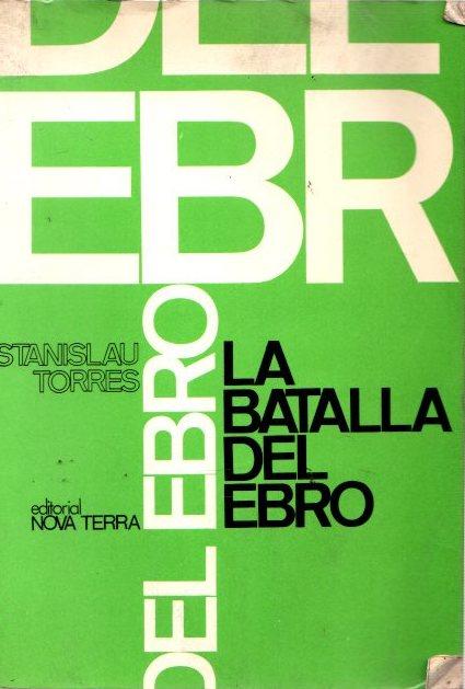 La batalla del Ebro . - Torres, Estanislau