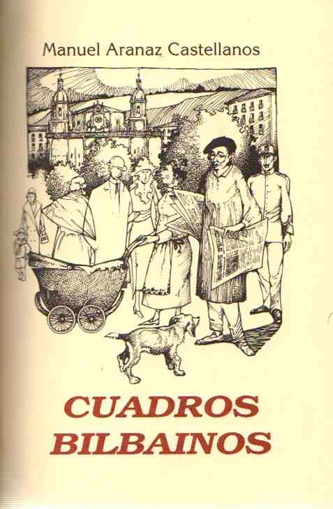 Cuadros bilbaÃnos Introducción de Javier Granja, epÃlogo de Jon Juaristi. - Aranaz Castellanos, Manuel