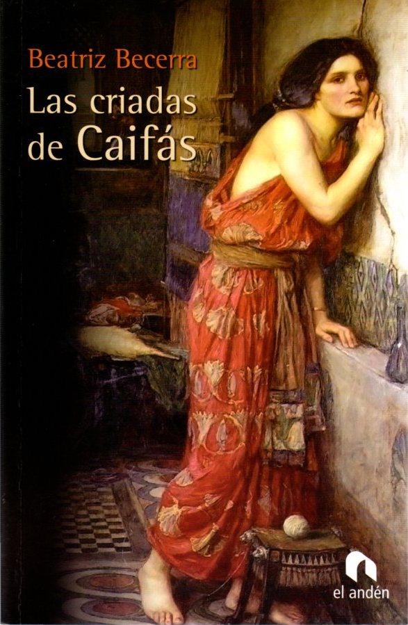 Las criadas de Caifás . - Becerra Basterrechea, Beatriz