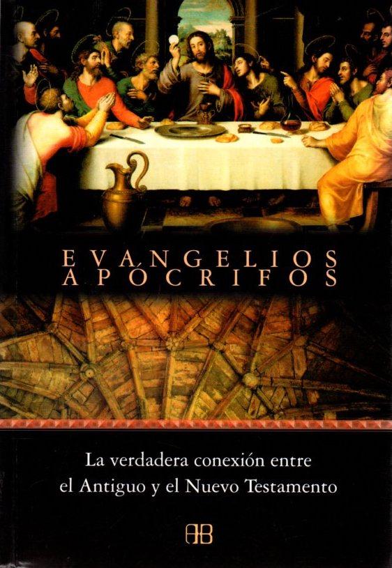 Evangelios apócrifos. La verdadera conexión entre el Antiguo y el Nuevo Testamento .