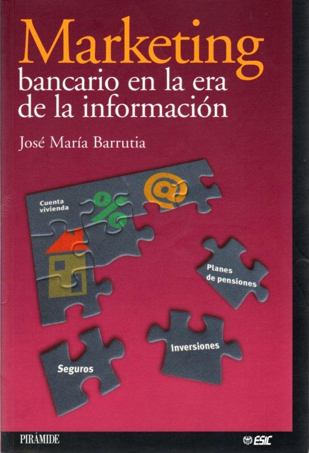 Marketing bancario en la era de la informaciÃ³n . - Barrutia Leganeta, JosÃ© MarÃ­a