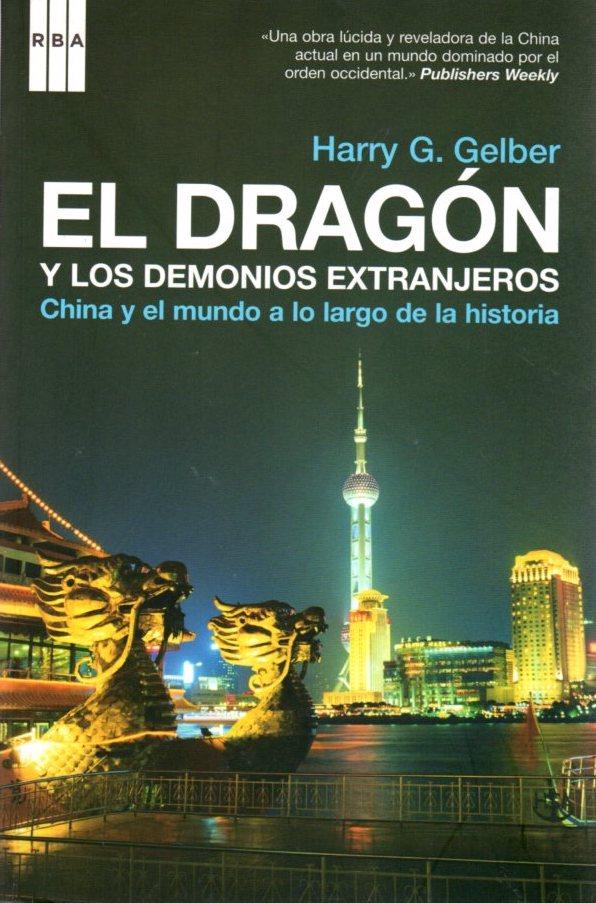 El dragón y los demonios extranjeros. China y el mundo a lo largo de la historia . - Gelber, Harry Gregor