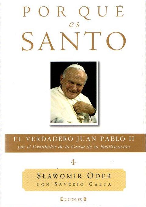 Por qué es santo: el verdadero Juan Pablo II . - Oder, Slawomir/Gaeta, Saverio