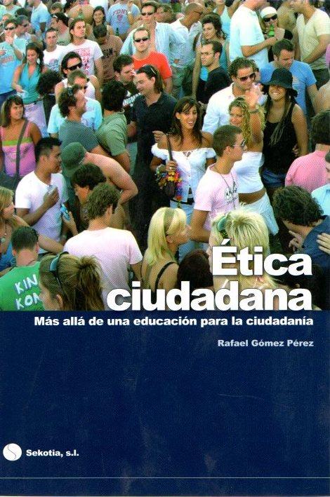 Ética ciudadana. Más allá de una educación para la ciudadanía . - Gómez Pérez, Rafael