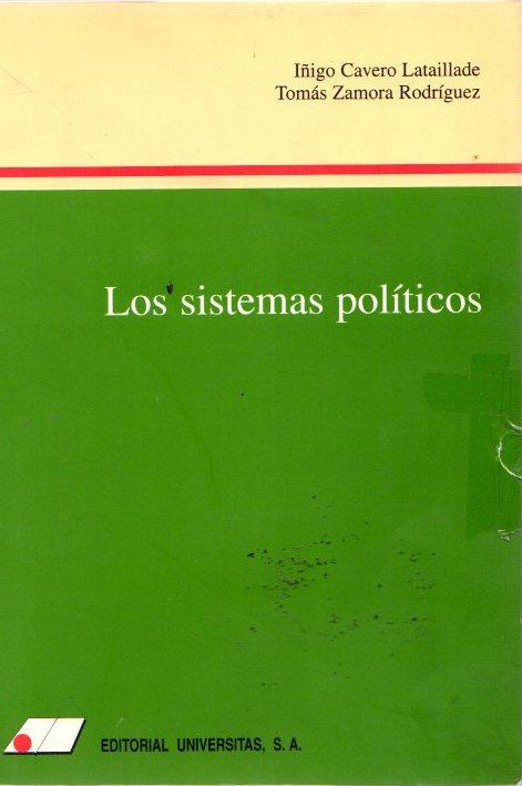 Los sistemas políticos . - Cavero Lataillade, Iñigo/Zamora Rodríguez, Tomás