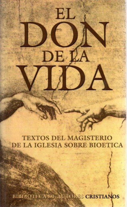 El don de la vida. Textos del magisterio de la iglesis sobre bioética . - Sarmiento, Augusto