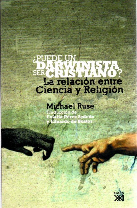 Puede un darwinista ser cristiano? La relación entre ciencia y religión . - Ruse, Michael