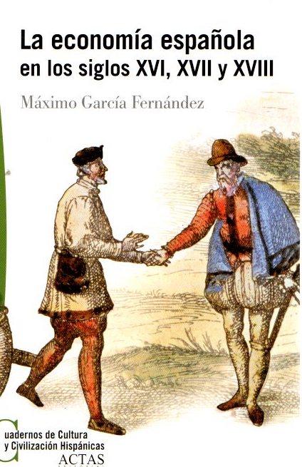 La economía española en los siglos XVI, XVII y XVIII . - García Fernández, Máximo