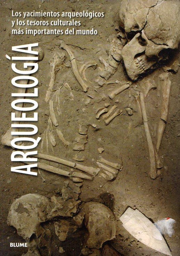 Arqueología. Los yacimientos arqueológicos y los tesoros culturales más importantes del mundo . - Rodríguez Fischer, Cristina