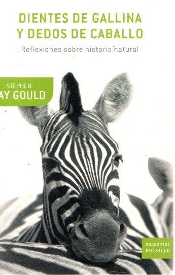 Dientes de gallina y dedos de caballo. Reflexiones sobre historia natural . - Gould, Stephen Jay