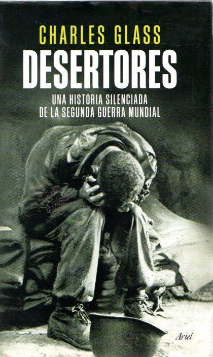 Desertores. Una historia silenciada de la Segunda Guerra Mundial . - Glass, Charles