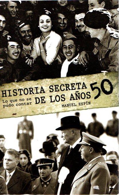 Historia secreta de los 50. Lo que no se pudo contar . - Espín, Manuel