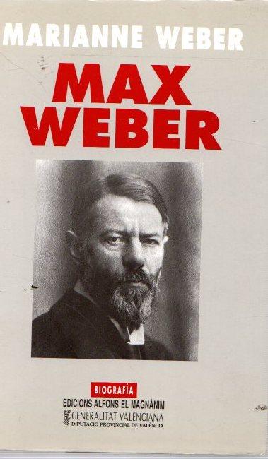 Max Weber, una biografía . - Weber, Marianne