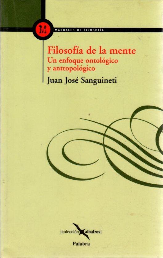 Filosofía de la mente. Un enfoque ontológico y antropológico . - Sanguineti Cavalieri, Juán José