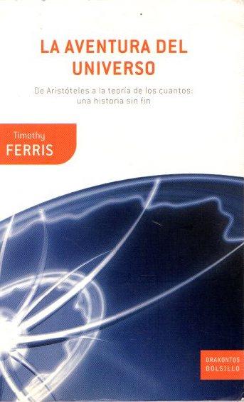 La aventura del universo. De Aristóteles a la teoría de los quantos: una historia sin fin . - Ferris, Timothy