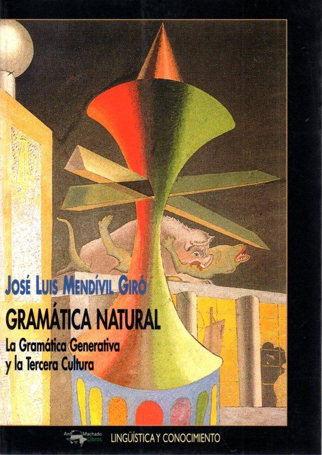 Gramática natural. La gramática generativa y la tercera cultura . - Mendívil Giró, José Luis