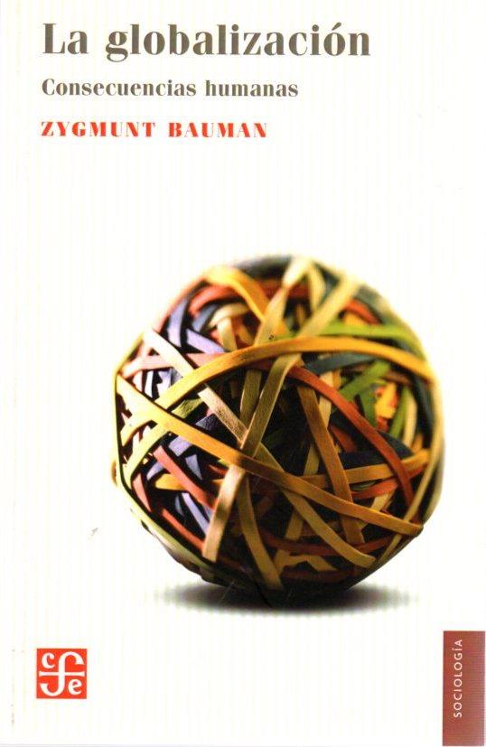 La globalización. Consecuencias humanas . - Bauman, Zygmunt