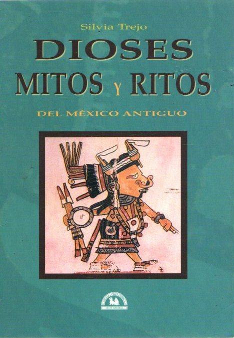 Dioses, mitos y ritos del México Antiguo . - Trejo, Silvia