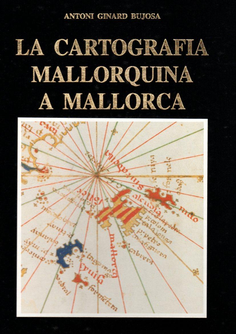 La cartografía mallorquina a Mallorca . - Ginard Bujosa, Antoni