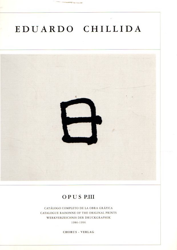 Eduardo Chillida. Opus P.III. Catálogo completo de la obra gráfica .