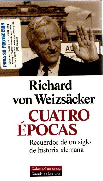 Cuatro épocas. Recuerdos de un siglo de historia alemana . - Weizsäcker, Richard von