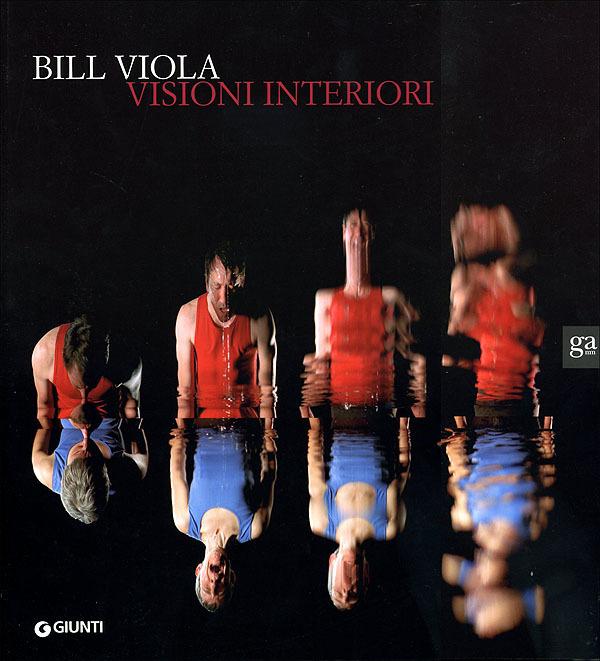 Bill Viola Visioni Interiori - a cura di Kira Perov