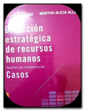 direccion estrategica de recursos humanos casos -Libro- - Martha Alicia Alles