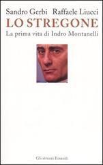 Lo stregone. La prima vita di Indro Montanelli - Sandro Gerbi, Raffaele Liucci