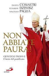 Non abbiate paura! Giovanni Paolo II. L'inizio del pontificato - Comastri, Angelo; Dziwisz, Stanislaw; Paglia, Vincenzo