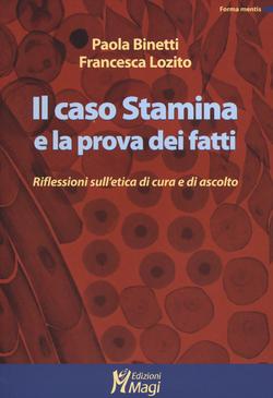 Il caso Stamina e la prova dei fatti. Riflessioni sull'etica di cura e di ascolto - Binetti, Paola; Lozito, Francesca