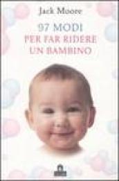 97 modi per far ridere un bambino. Ediz. illustrata - Moore, Jack
