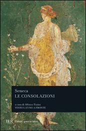 Le consolazioni, a Marcia, alla madre Elvia, a Polibio - Seneca, Lucio Anneo