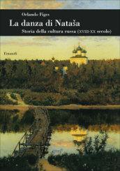 La danza di Natasha. Storia della cultura russa (XVIII-XX secolo) - Figes Orlando