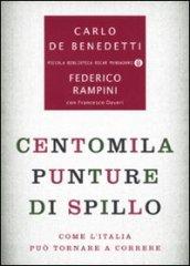 Centomila punture di spillo. Come l'Italia può tornare a correre - Rampini Federico, De Benedetti Carlo, Daveri Francesco